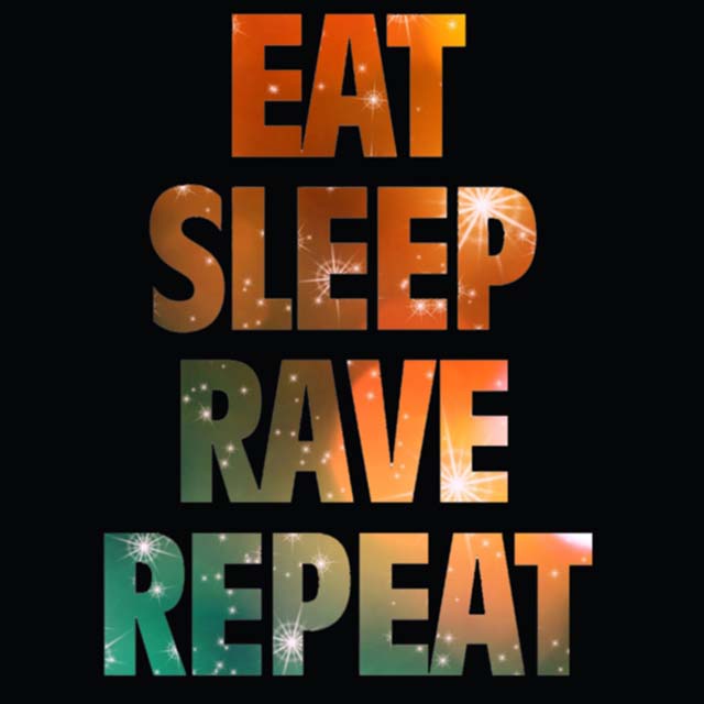 Eat sleep rave repeat